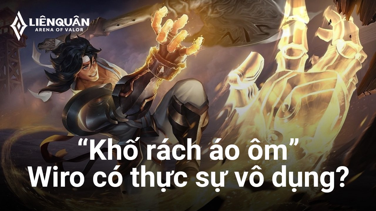 Liên Quân Mobile: Tiêu điểm tướng - ‘Khố rách áo ôm' Wiro