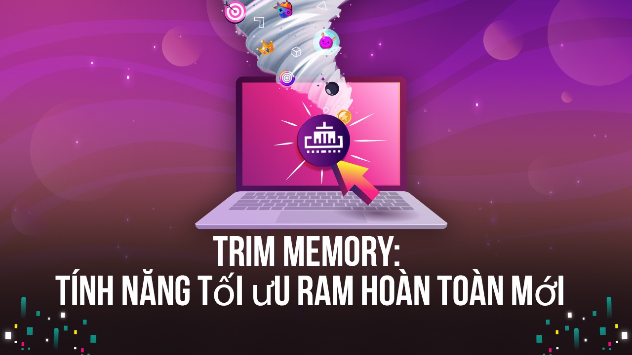 Tính năng Trim Memory của 5: Trải nghiệm không giật lag, ít tốn RAM hơn