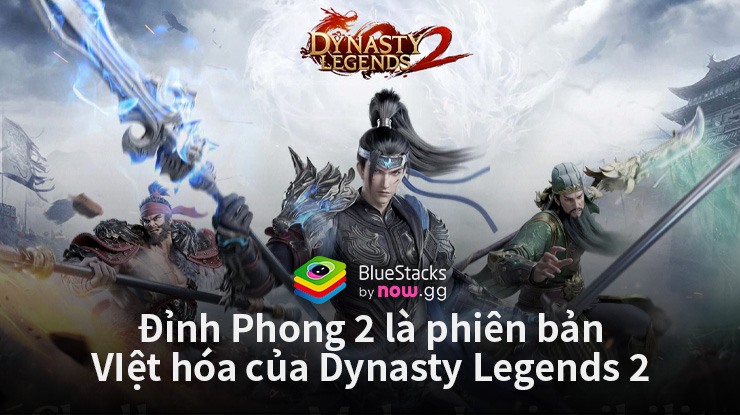 Dynasty Legends 2 sẽ phát hành tại Việt Nam với tên Đỉnh Phong 2 - Tân Tam Quốc