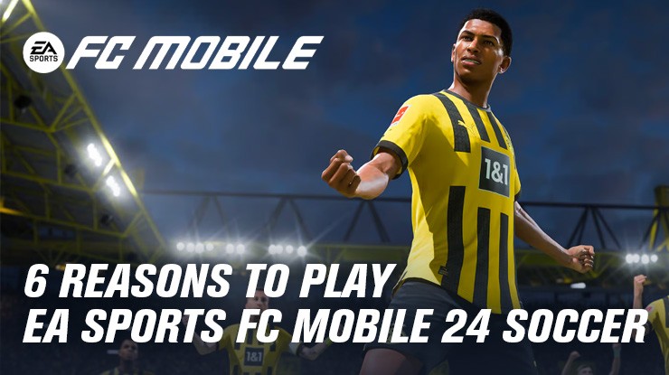 6 Reasons Why You Should Play EA SPORTS FC MOBILE 24 SOCCER on