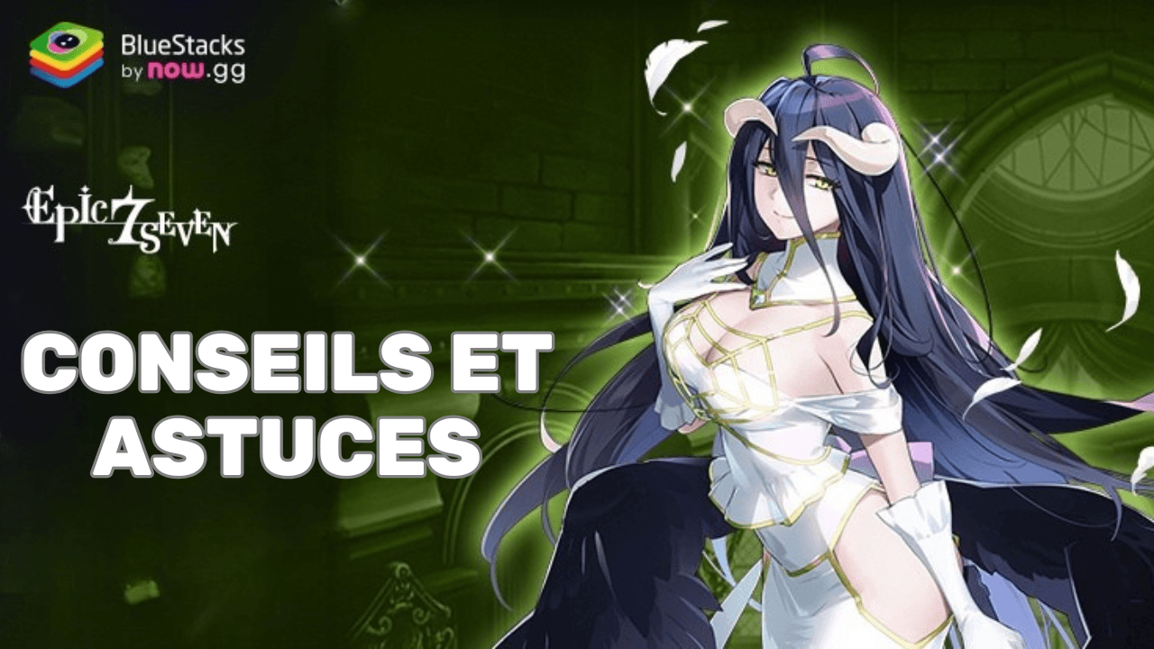 Epic Seven - Conseils et Astuces pour Faciliter Votre Progression dans le Jeu