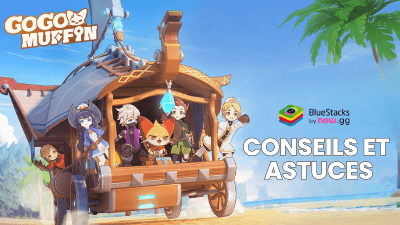 Go Go Muffin - Conseils et Astuces pour Progresser Plus Vite sur PC avec