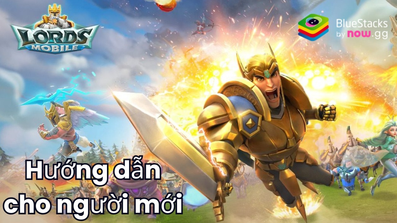 Hướng dẫn dành cho tân thủ khi chơi Lords Mobile - Gamota trên PC bằng