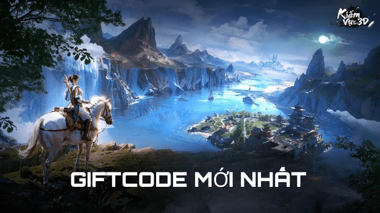 Tổng hợp giftcode Kiếm Vực 3D mới nhất - Cập nhật tháng 9/2024