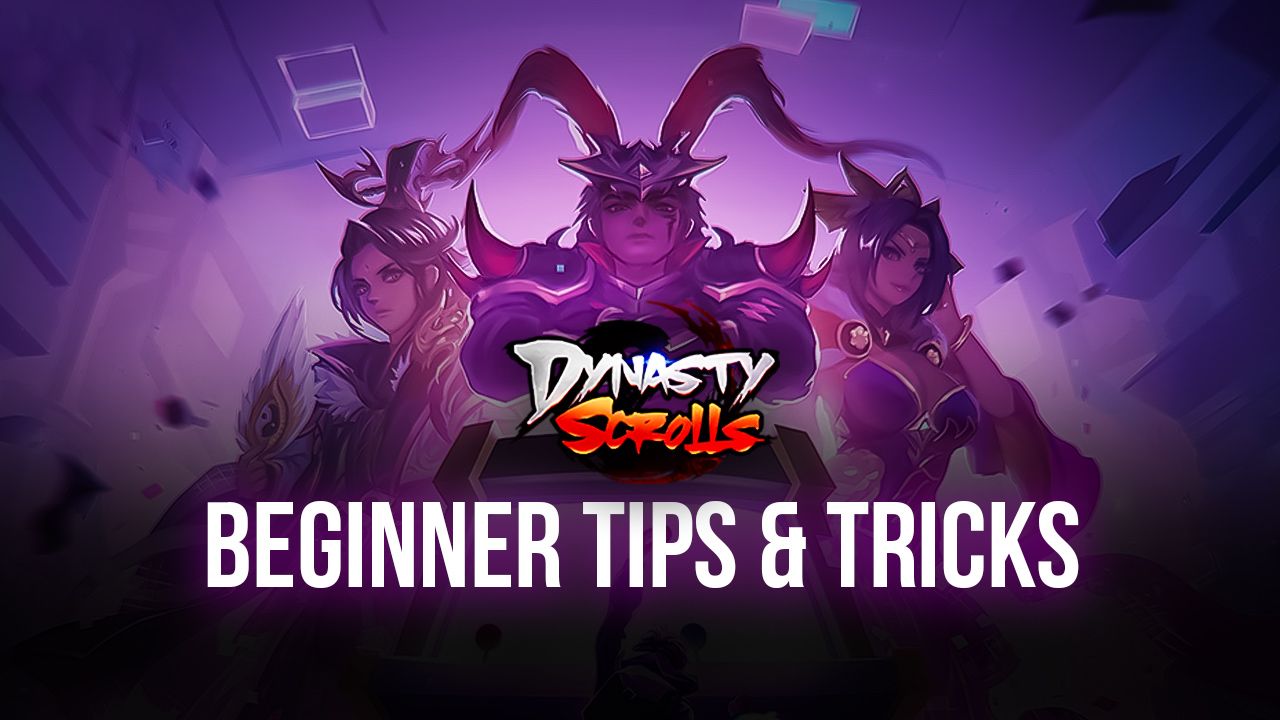 Dynasty Scrolls Beginner’s Guide - The Best Tips and Tricks for Newcomers