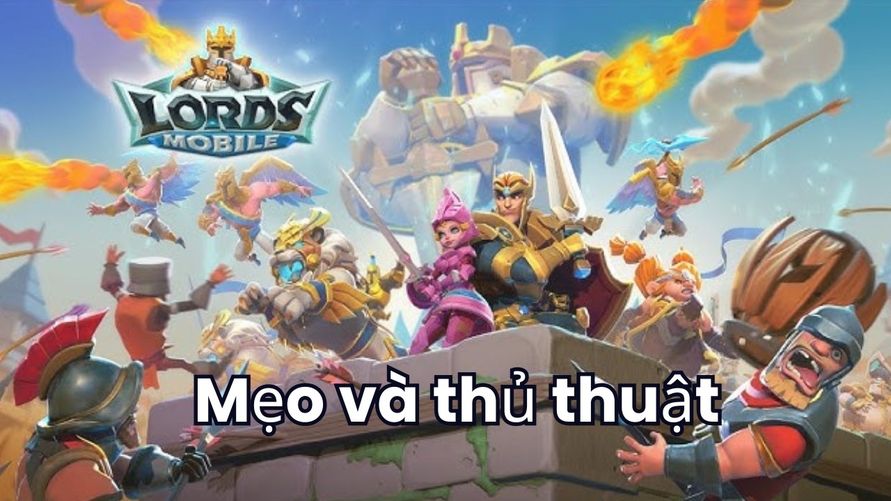 Lords Mobile - Gamota - Top các mẹo hữu ích mà mọi người chơi nên biết