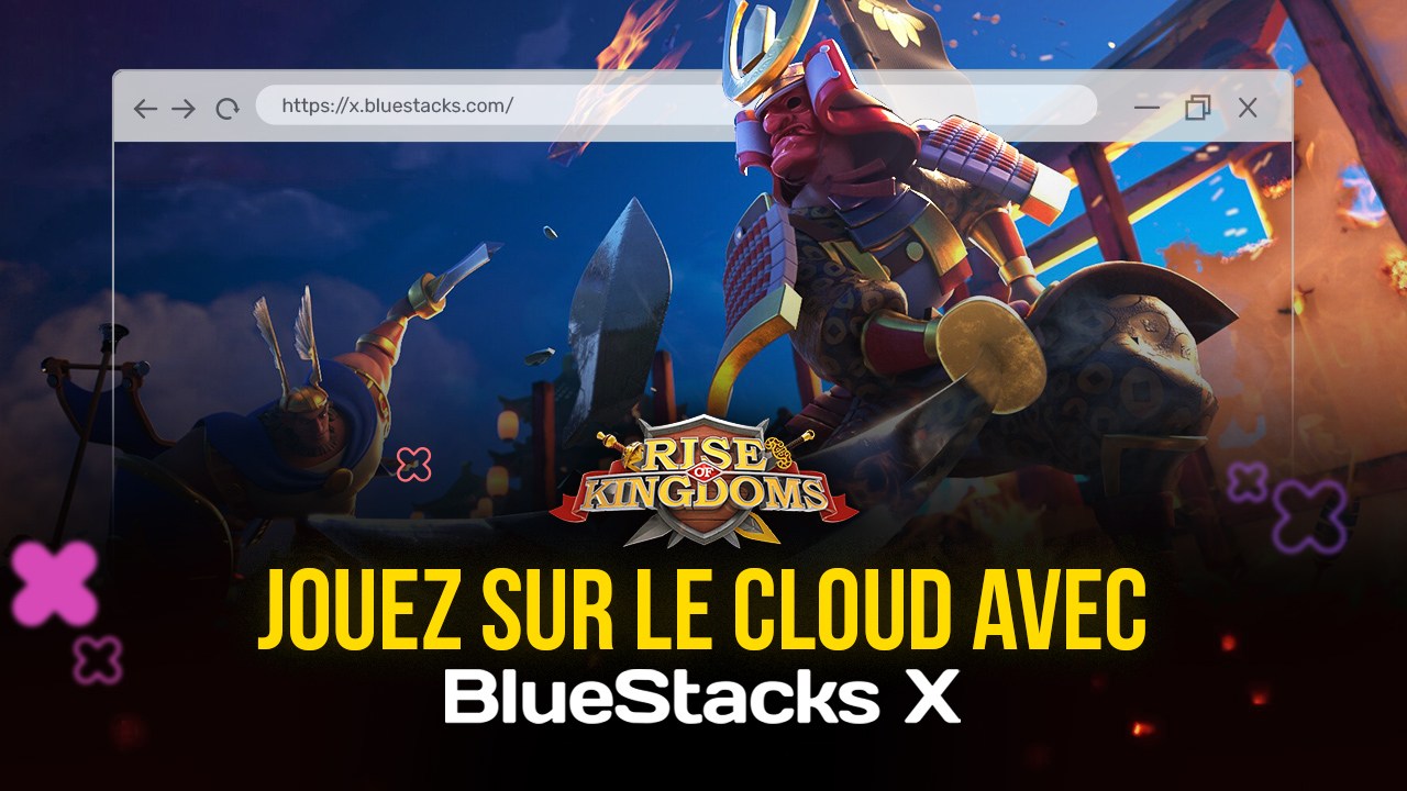 Comment Jouer à Rise of Kingdoms depuis le Cloud Avec X