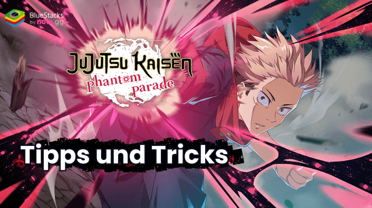 Jujutsu Kaisen Phantom Parade Tipps und Tricks, um schneller voranzukommen.