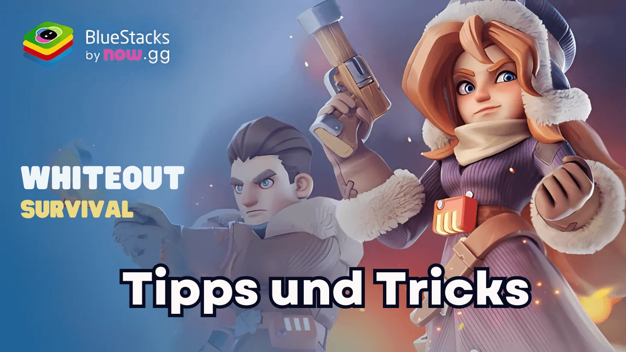 Whiteout Survival auf dem PC – unverzichtbare -Tipps und -Tricks für Neulinge