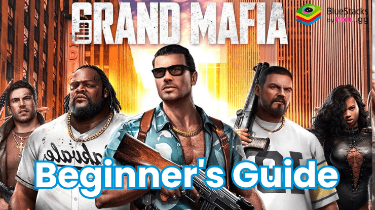 The Grand Mafia Beginner's Guide: Master the Gameplay Mechanics