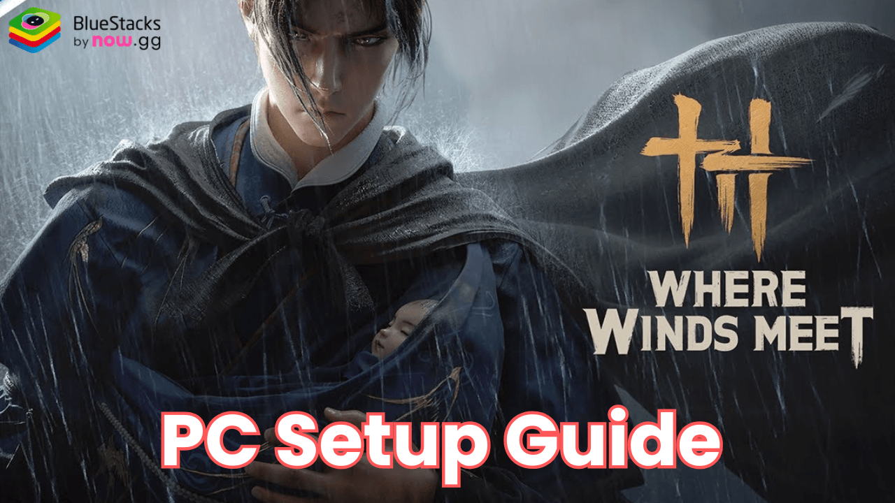 How to Install and Play Where Winds Meet on PC with