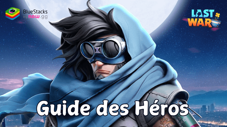 Le Guide des Héros dans Last War: Survival Game – Recruez, Améliorez et Optimisez Vos Héros