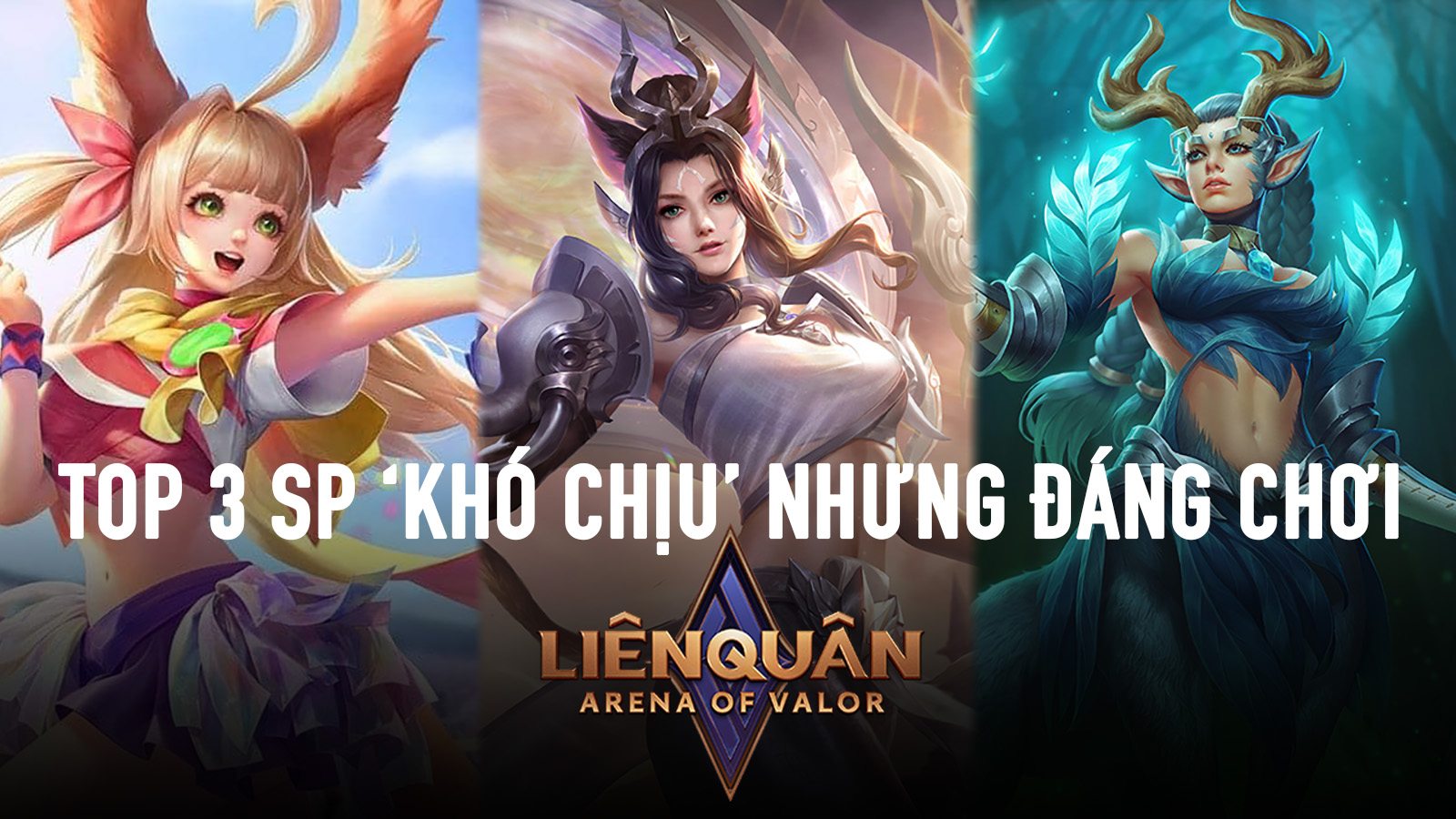 Liên Quân Mobile: Những SP 'khó chịu' nên thử nhất meta hiện nay