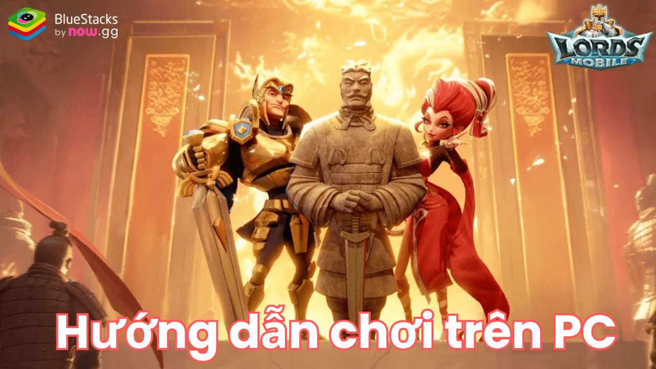 Trở thành tướng lĩnh tài ba khi chơi Lords Mobile - Gamota trên PC với