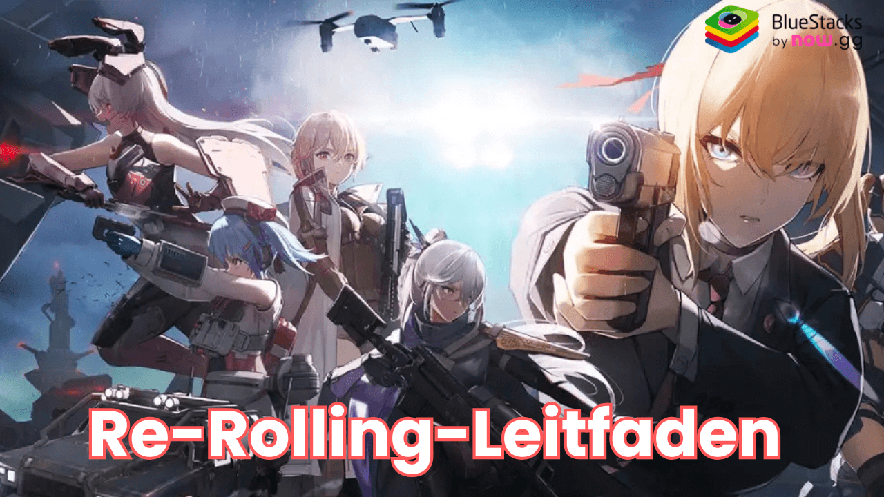 GIRLS' FRONTLINE 2: EXILIUM Re-Rolling-Leitfaden auf dem PC mit