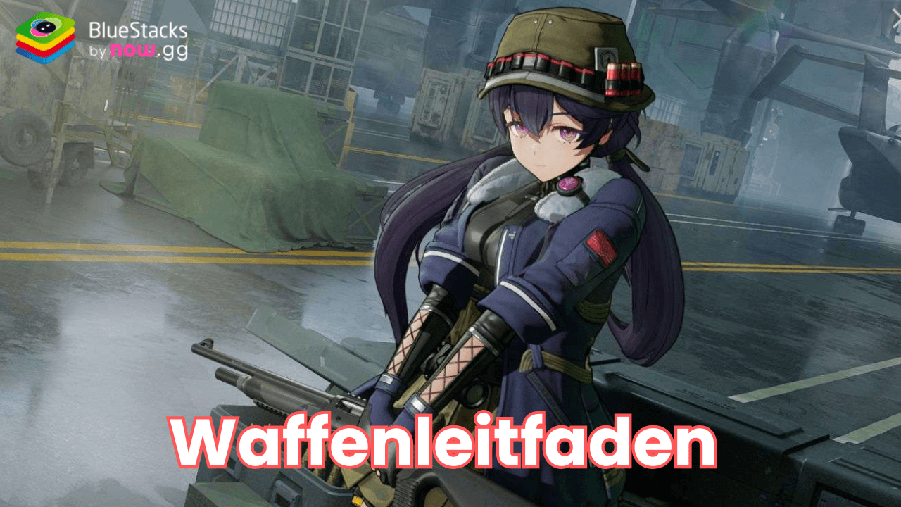 GIRLS' FRONTLINE 2: EXILIUM Beste Waffen und wie man sie erhält