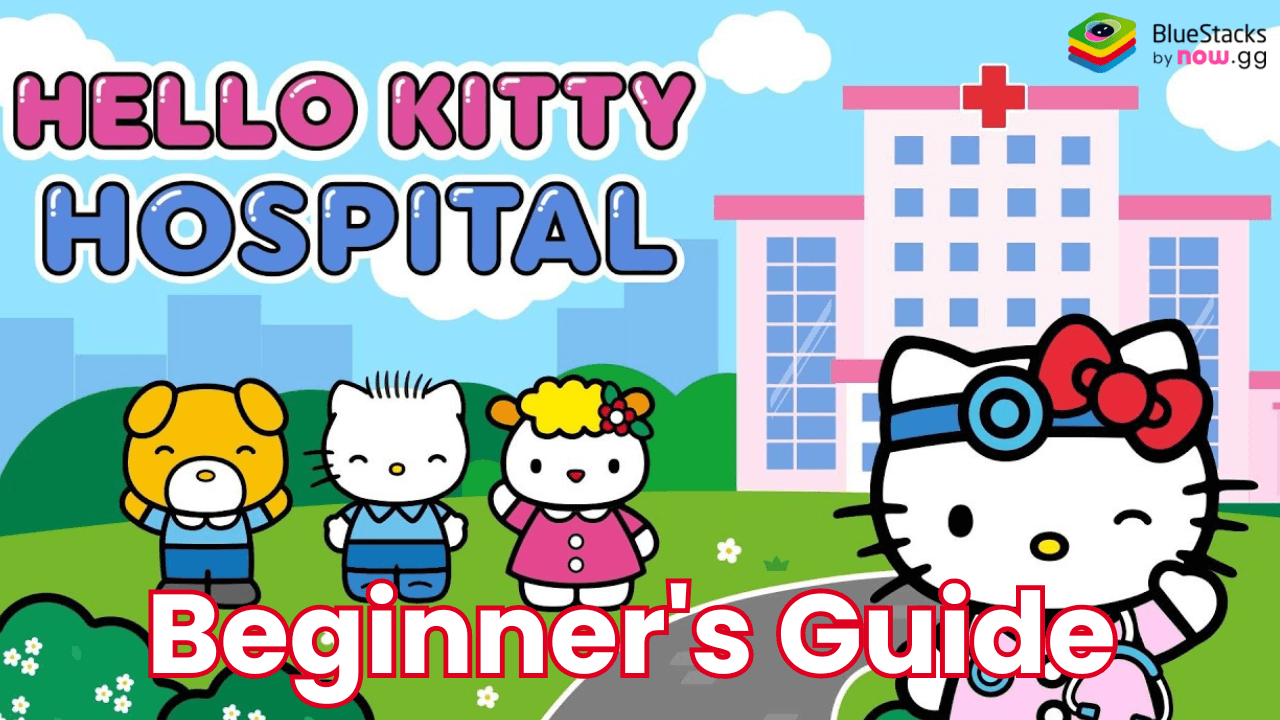 Hello Kitty: Kids Hospital Beginner's Guide and Tips