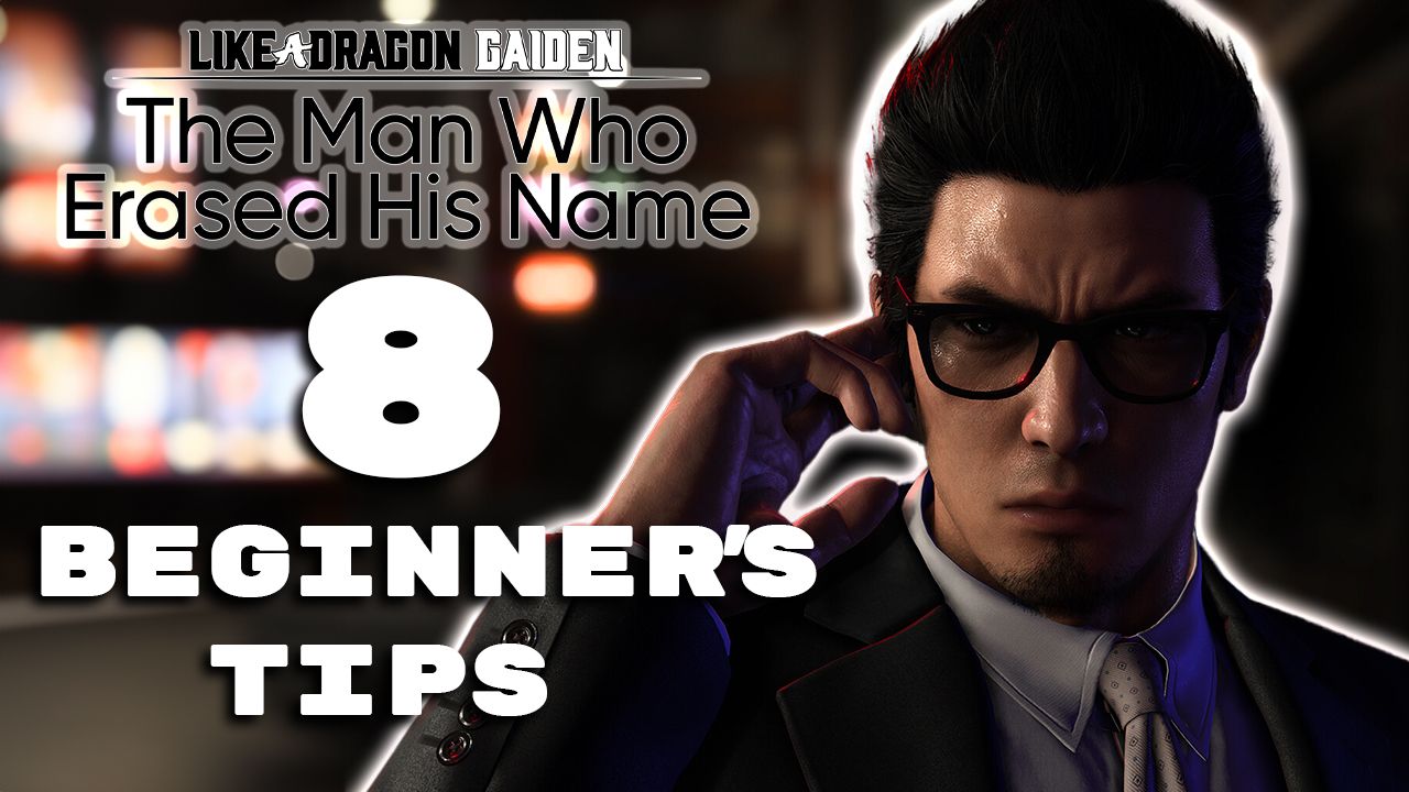 Like A Dragon Gaiden: The Man Who Erased His Name - Beginner Tips