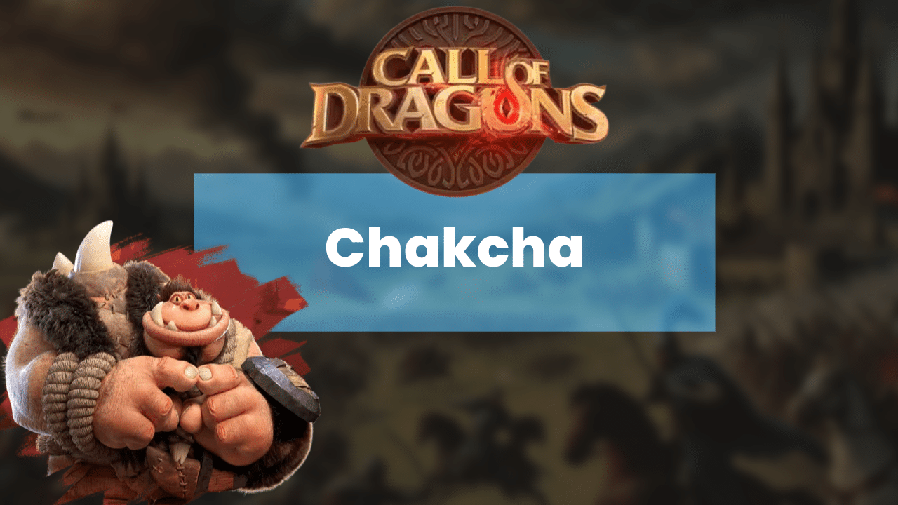 Call Of Dragons Chakcha Hero Guide - Theria Games