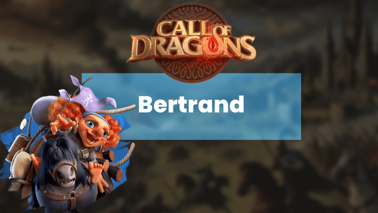Call Of Dragons Bertrand Hero Guide - Theria Games