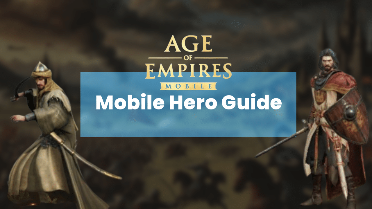 Age Of Empires Mobile Hero Guide - Theria Games