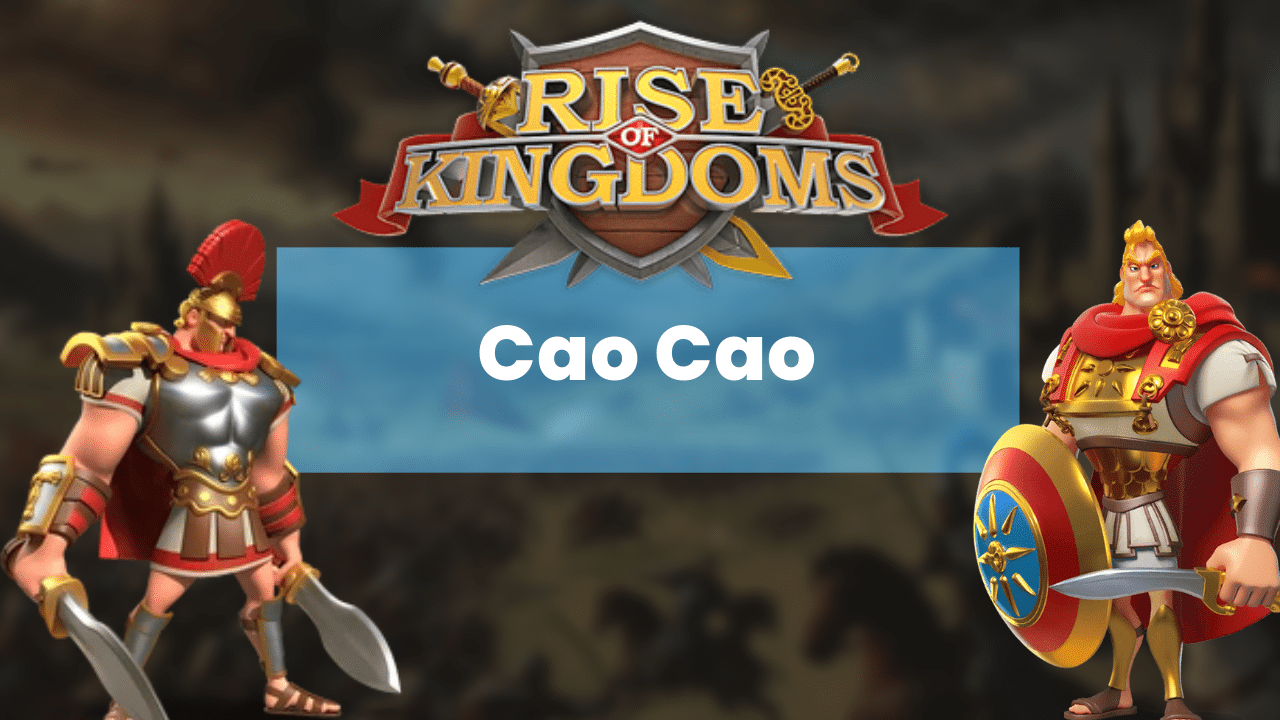 Rise Of Kingdoms Cao Cao Commander Guide - Theria Games
