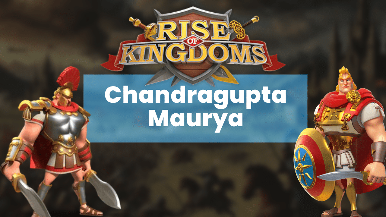 Rise Of Kingdoms Chandragupta Maurya Commander Guide - Theria Games