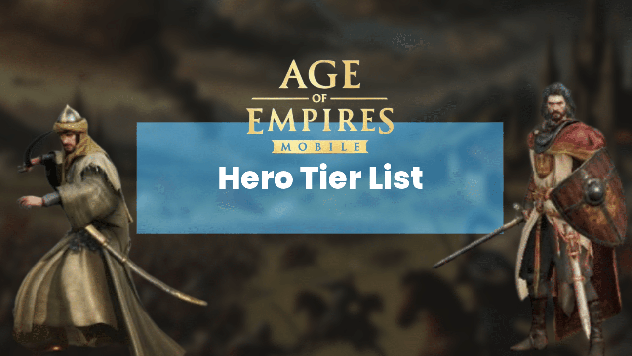 Age Of Empires Mobile Hero Tier List - Theria Games