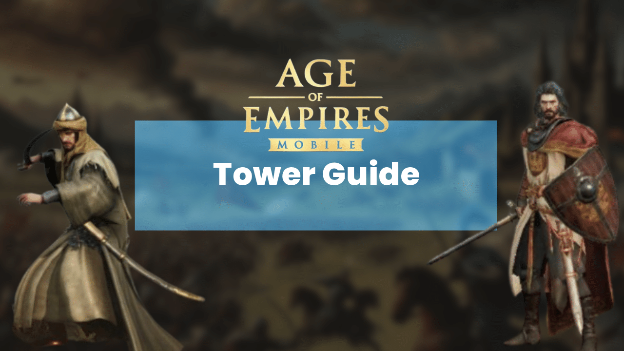 Age Of Empires Mobile Tower Guide - Theria Games