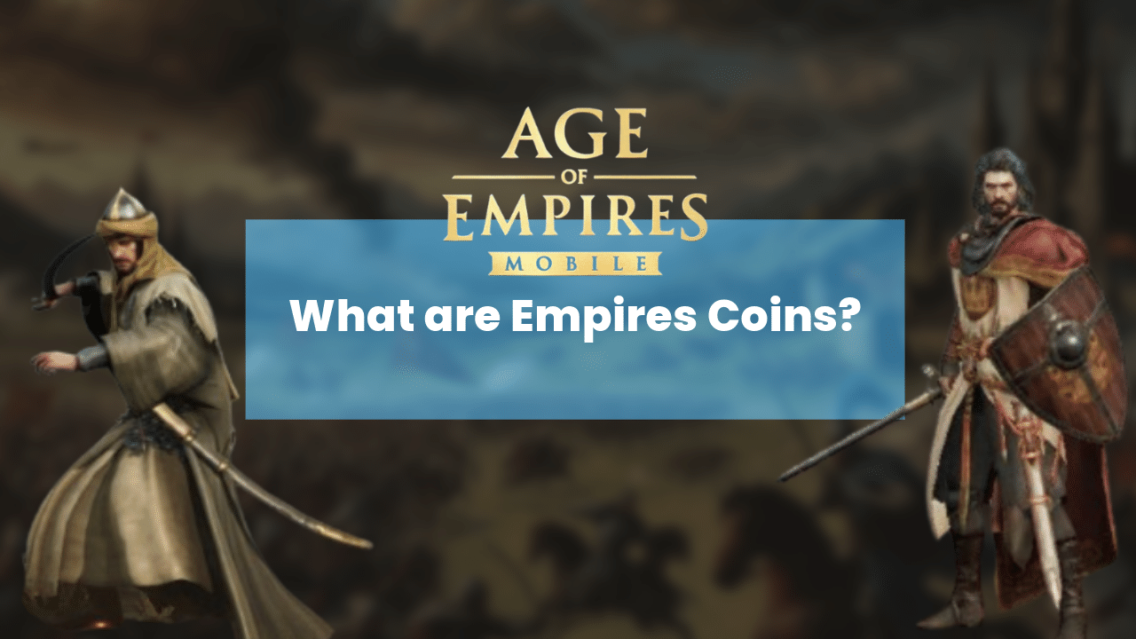 Age Of Empires Mobile What Are Empire Coins? - Theria Games