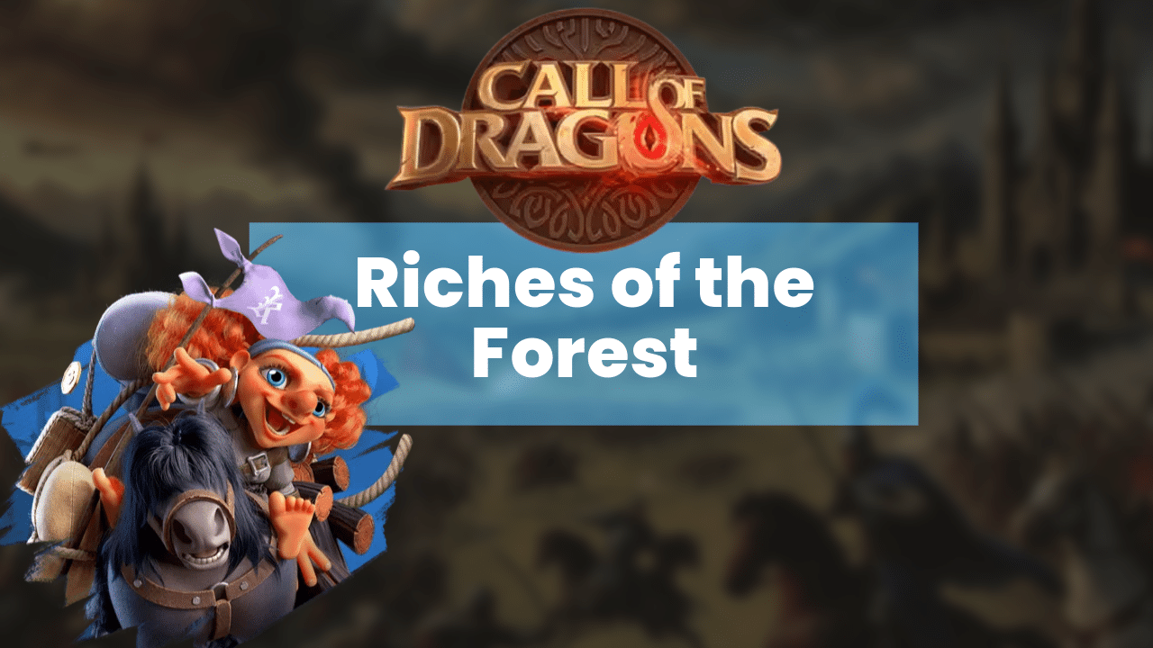Top 7 Tips To Dominate The Riches Of The Forest Event In Call Of Dragons - Theria Games
