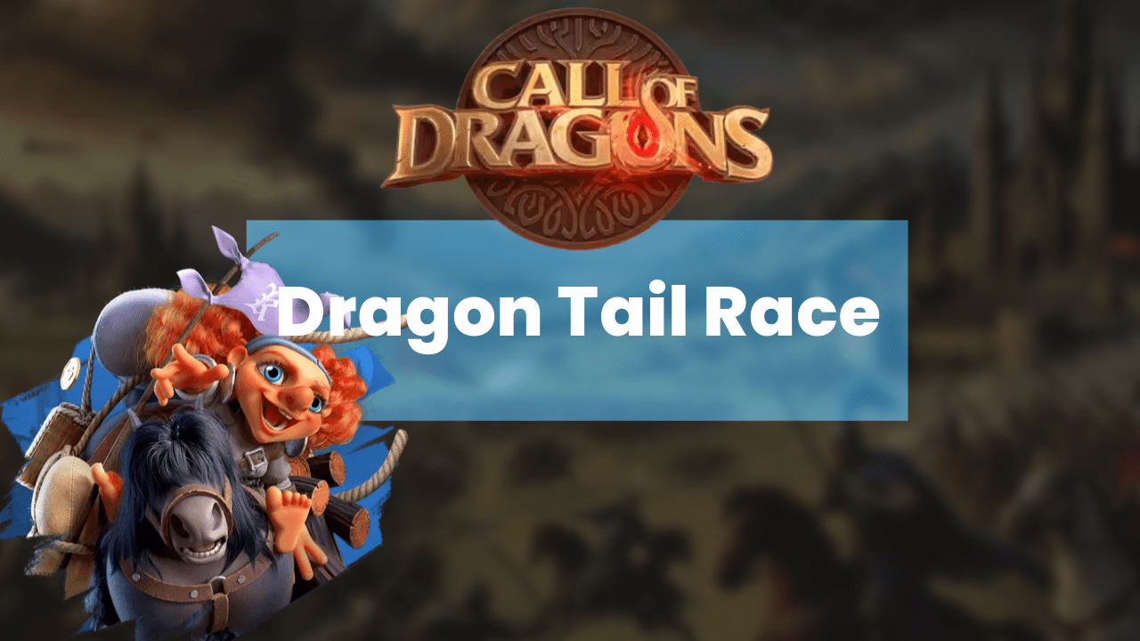 5 Tips For Success In The Dragon Trail Race Event: A Guide To Winning In Call Of Dragons - Theria Games