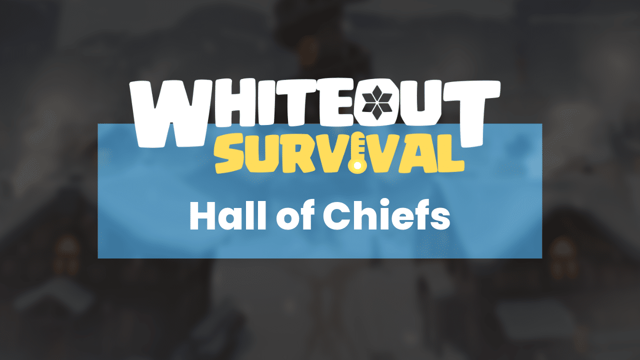 Whiteout Survival Hall Of Chiefs Guide