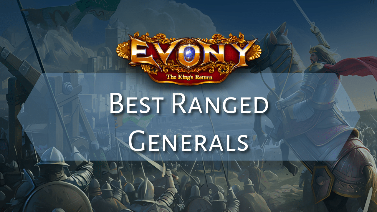 Best Evony Ranged Generals September 2025