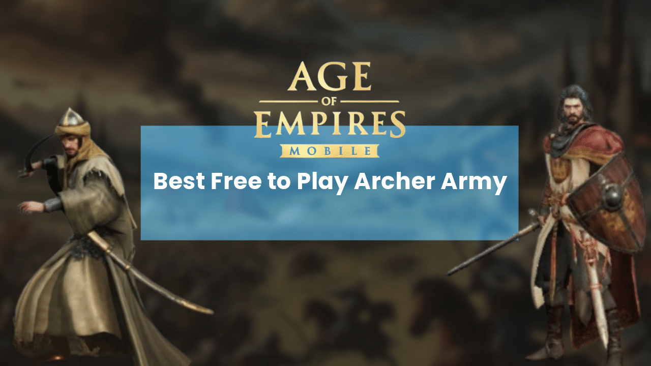 Best Free To Play Archer Army In Age Of Empires Mobile - Theria Games