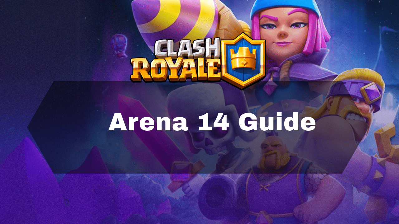 Clash Royale Arena 14 Guide - Theria Games