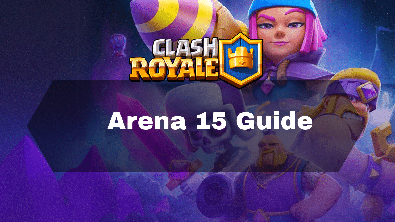 Clash Royale Arena 15 Guide - Theria Games