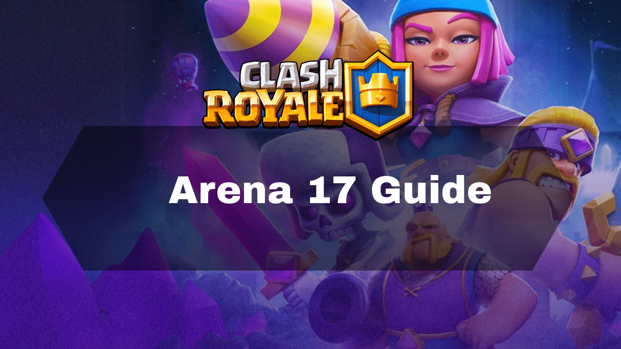 Clash Royale Arena 17 Guide - Theria Games