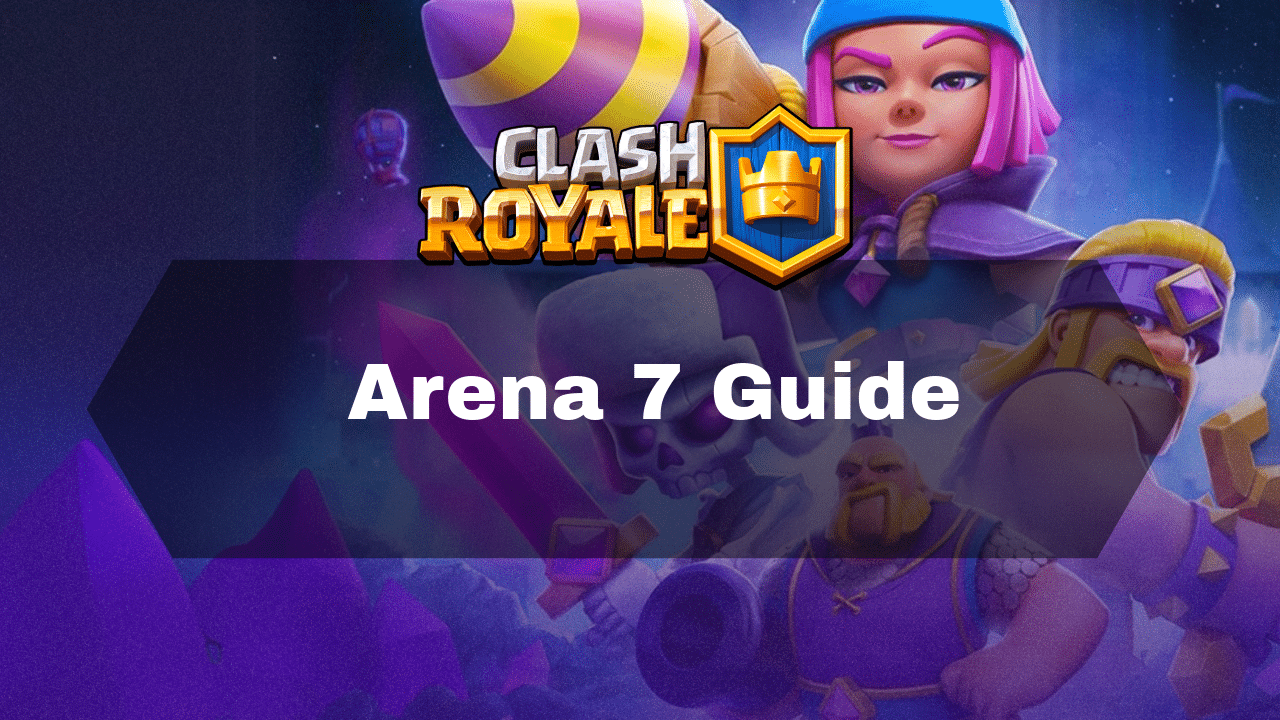 Clash Royale Arena 7 Guide - Theria Games