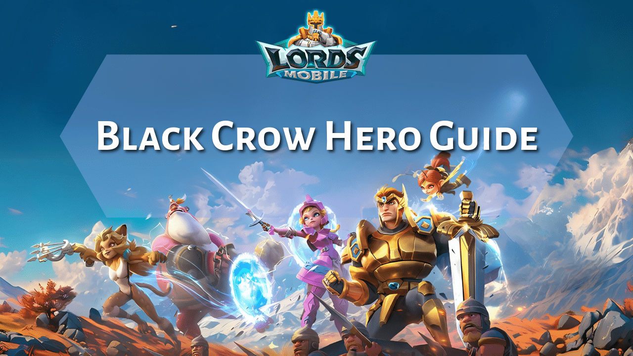Lords Mobile Black Crow Hero Guide - Theria Games