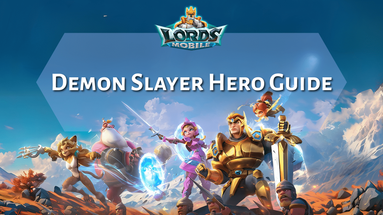 Lords Mobile Demon Slayer Hero Guide - Theria Games
