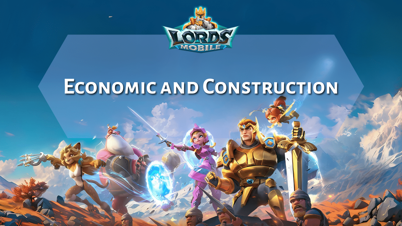 Lords Mobile Economic And Construction Guide - Theria Games