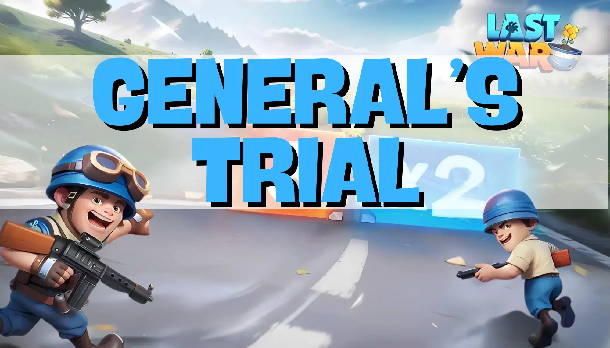 Last War Survival Generals Trial Guide