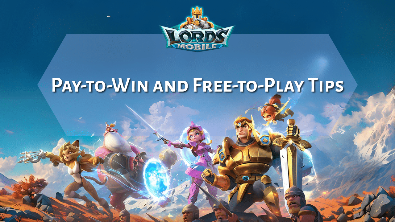 Lords Mobile Pay-to-Win And Free-to-Play Tips - Theria Games