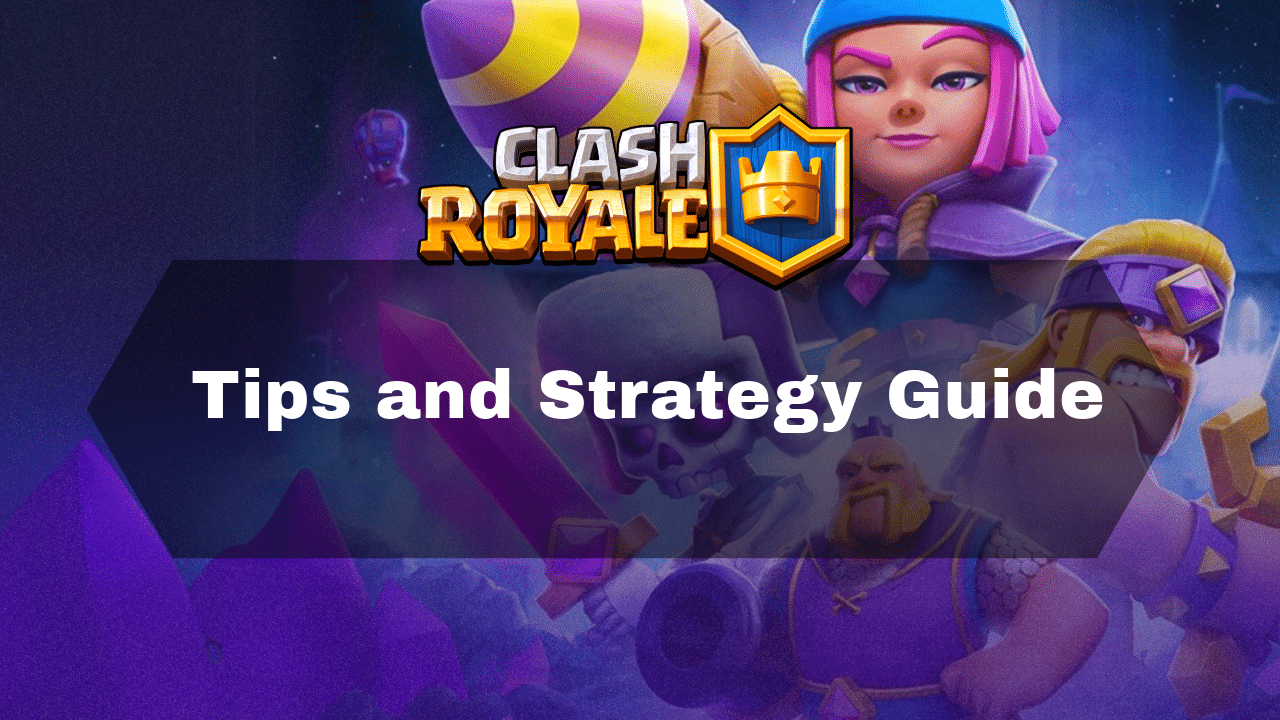 Clash Royale Tips And Strategy Guide - Theria Games