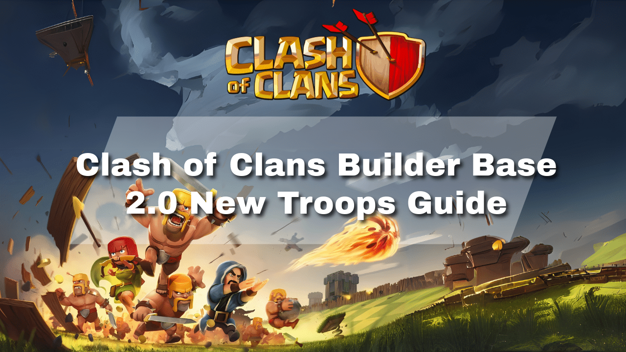 Clash Of Clans Builder Base 2.0 New Troops - Theria Games
