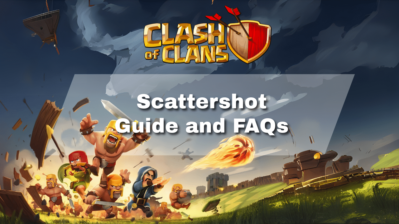 Clash Of Clans Scattershot Guide And FAQs - Theria Games