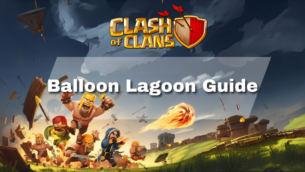 Clash Of Clans Balloon Lagoon Guide - Theria Games