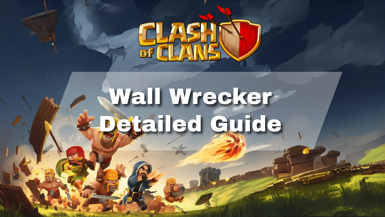 Clash Of Clans Wall Wrecker Detailed Guide - Theria Games
