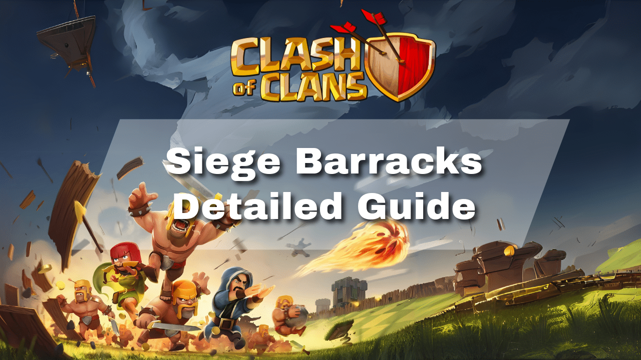 Clash Of Clans Siege Barracks Detailed Guide - Theria Games